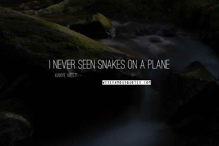 Kanye West Quotes: I never seen snakes on a plane