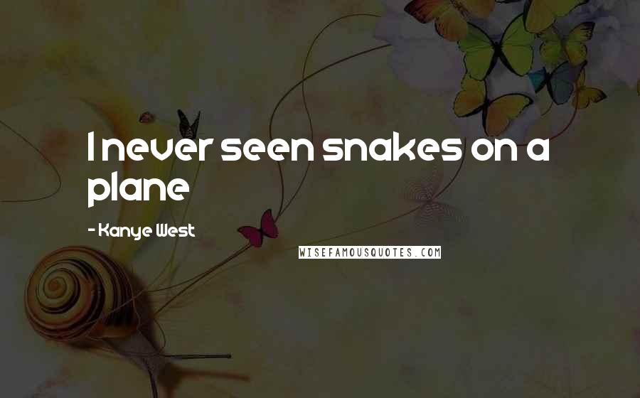 Kanye West Quotes: I never seen snakes on a plane
