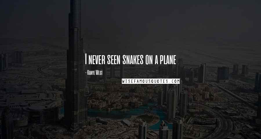 Kanye West Quotes: I never seen snakes on a plane