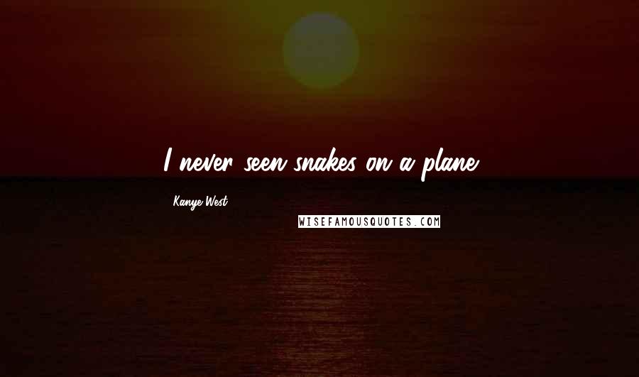 Kanye West Quotes: I never seen snakes on a plane