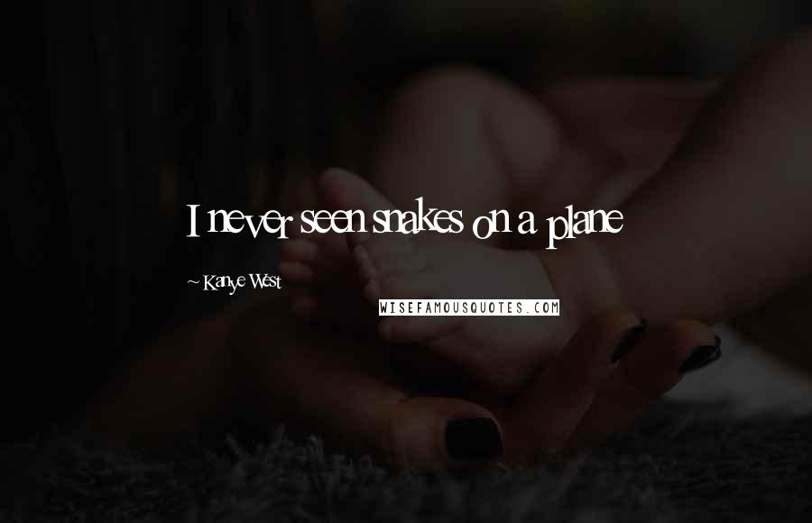 Kanye West Quotes: I never seen snakes on a plane