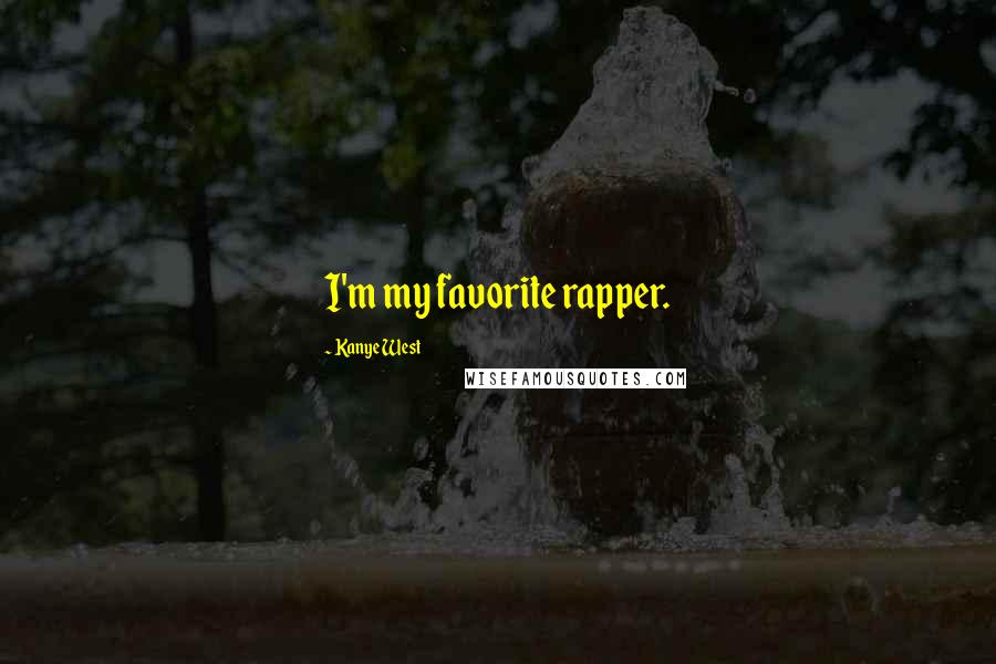 Kanye West Quotes: I'm my favorite rapper.