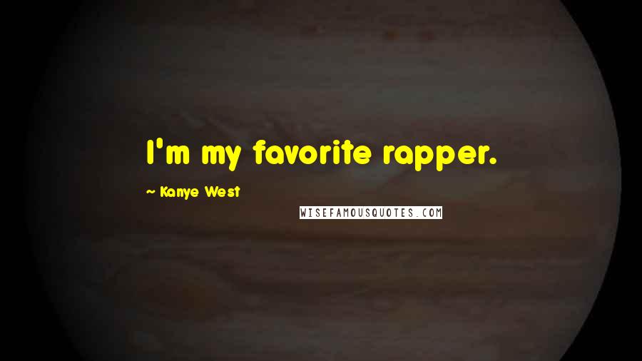 Kanye West Quotes: I'm my favorite rapper.