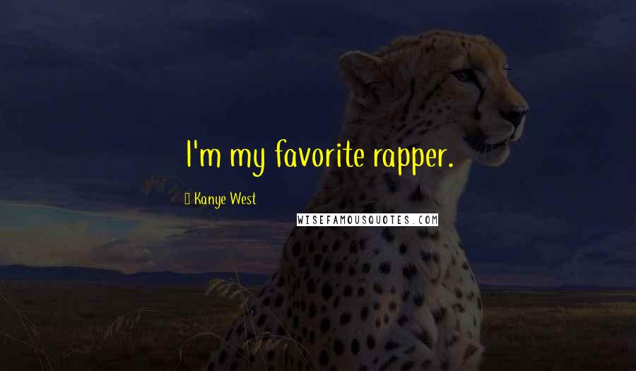 Kanye West Quotes: I'm my favorite rapper.