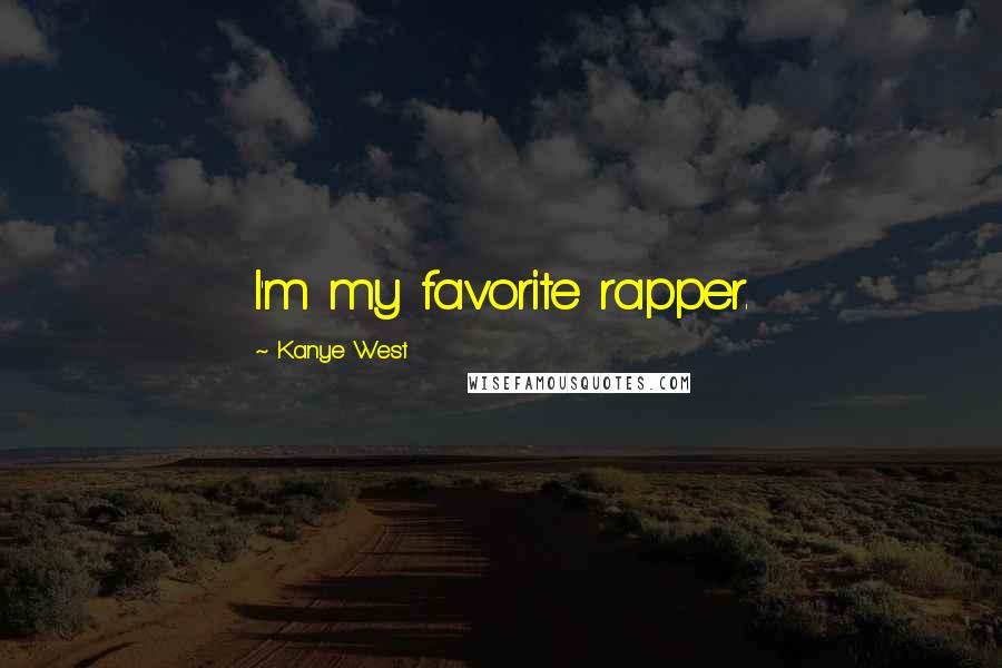 Kanye West Quotes: I'm my favorite rapper.