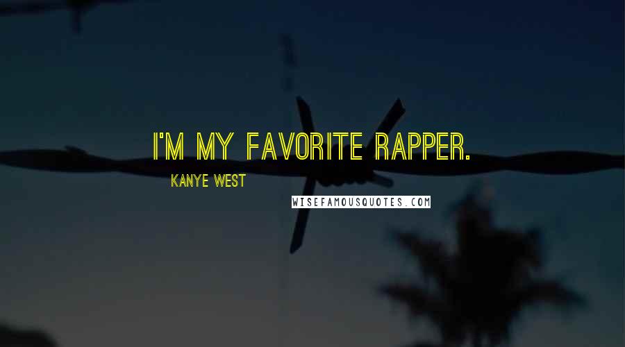 Kanye West Quotes: I'm my favorite rapper.