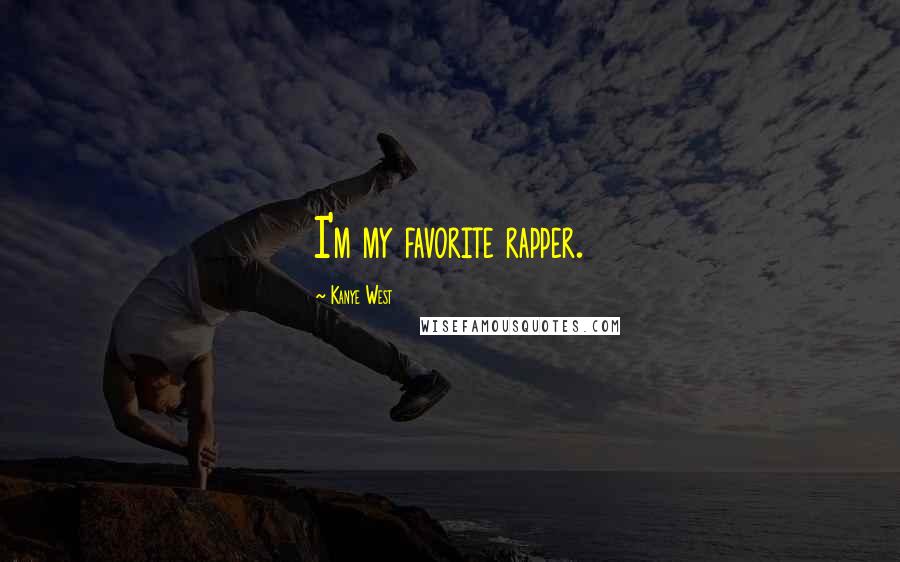 Kanye West Quotes: I'm my favorite rapper.