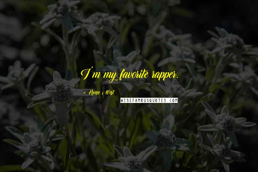 Kanye West Quotes: I'm my favorite rapper.