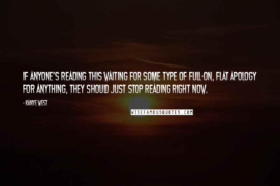 Kanye West Quotes: If anyone's reading this waiting for some type of full-on, flat apology for anything, they should just stop reading right now.