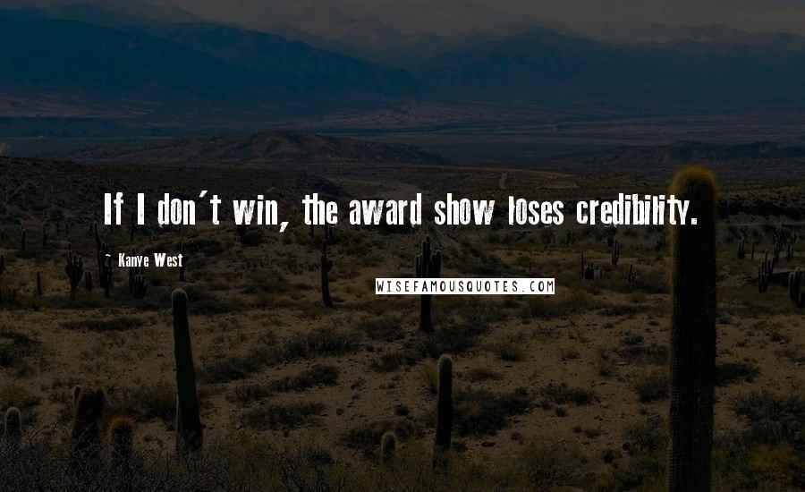 Kanye West Quotes: If I don't win, the award show loses credibility.