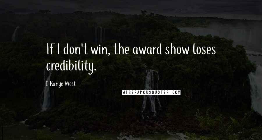 Kanye West Quotes: If I don't win, the award show loses credibility.