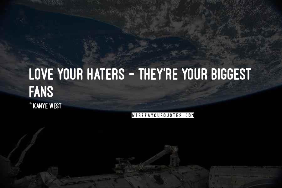 Kanye West Quotes: Love your haters - they're your biggest fans