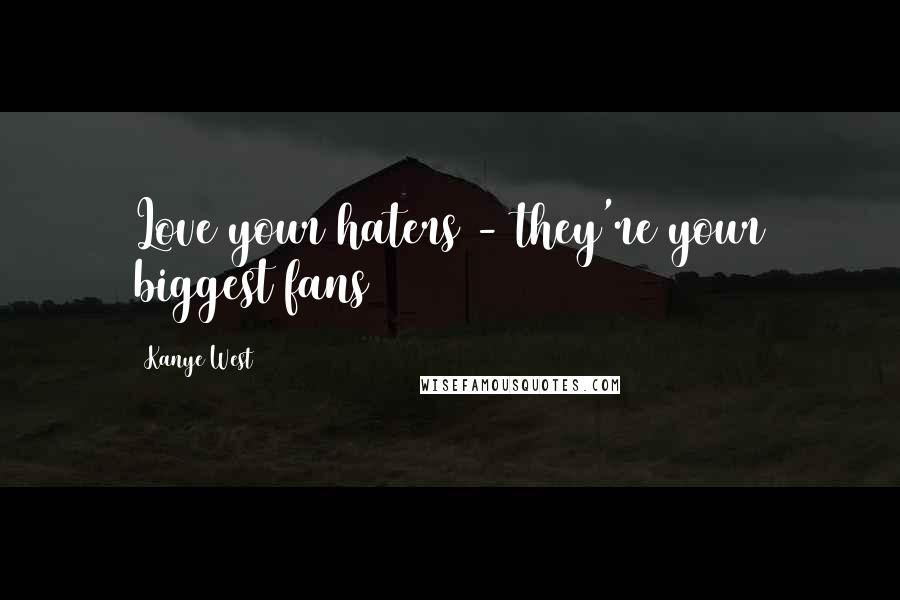 Kanye West Quotes: Love your haters - they're your biggest fans