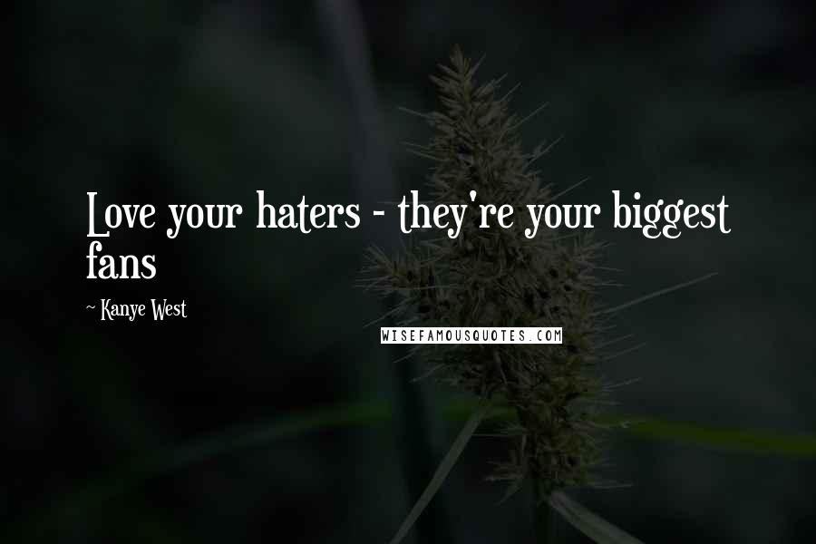 Kanye West Quotes: Love your haters - they're your biggest fans