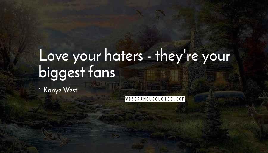 Kanye West Quotes: Love your haters - they're your biggest fans