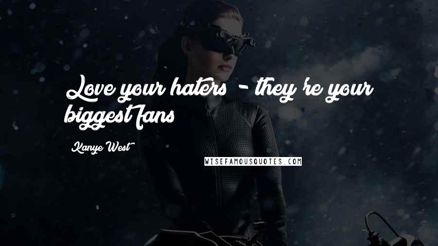 Kanye West Quotes: Love your haters - they're your biggest fans