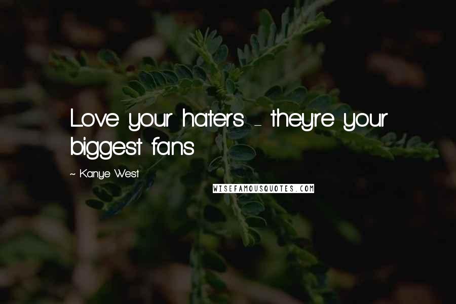 Kanye West Quotes: Love your haters - they're your biggest fans