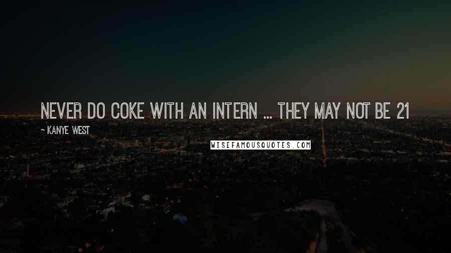 Kanye West Quotes: Never do coke with an intern ... they may not be 21