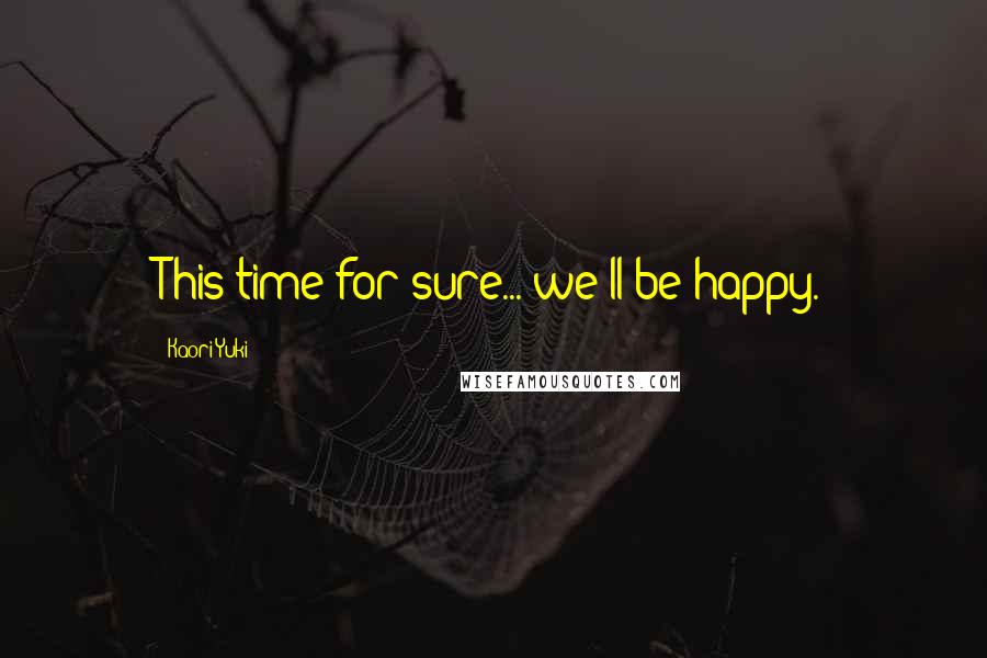 Kaori Yuki Quotes: This time for sure... we'll be happy.