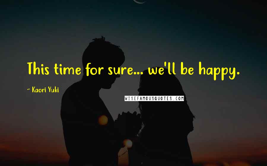 Kaori Yuki Quotes: This time for sure... we'll be happy.