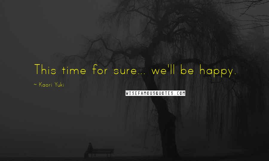 Kaori Yuki Quotes: This time for sure... we'll be happy.