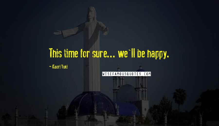 Kaori Yuki Quotes: This time for sure... we'll be happy.