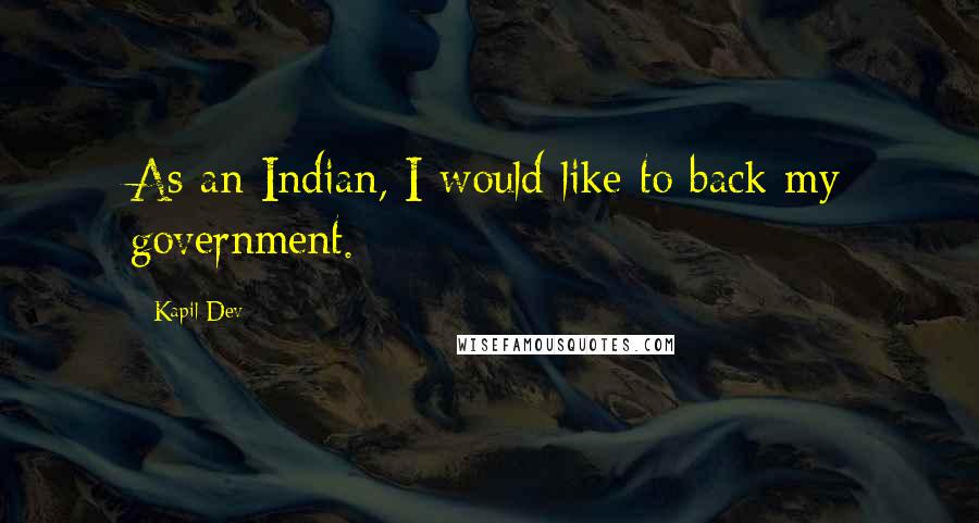 Kapil Dev Quotes: As an Indian, I would like to back my government.