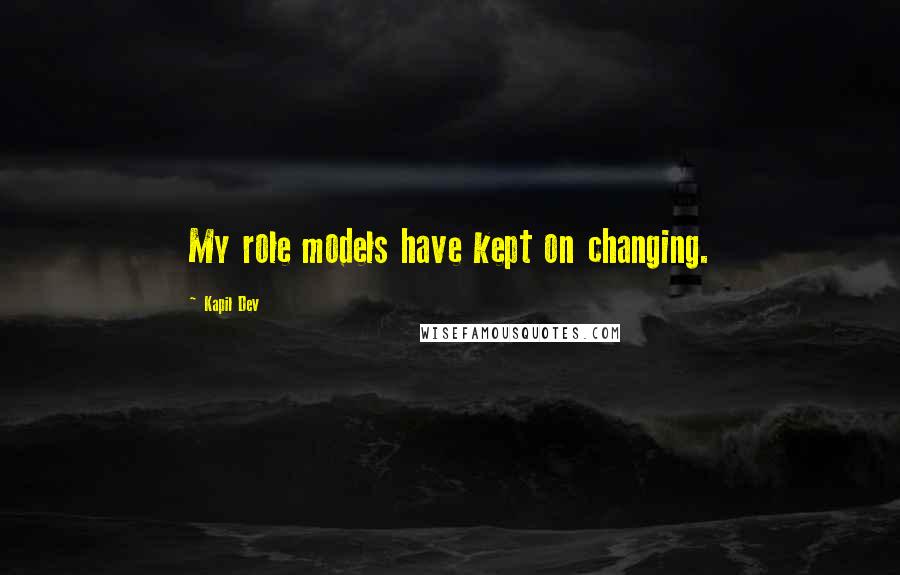 Kapil Dev Quotes: My role models have kept on changing.