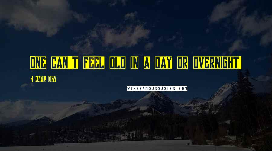 Kapil Dev Quotes: One can't feel old in a day or overnight!