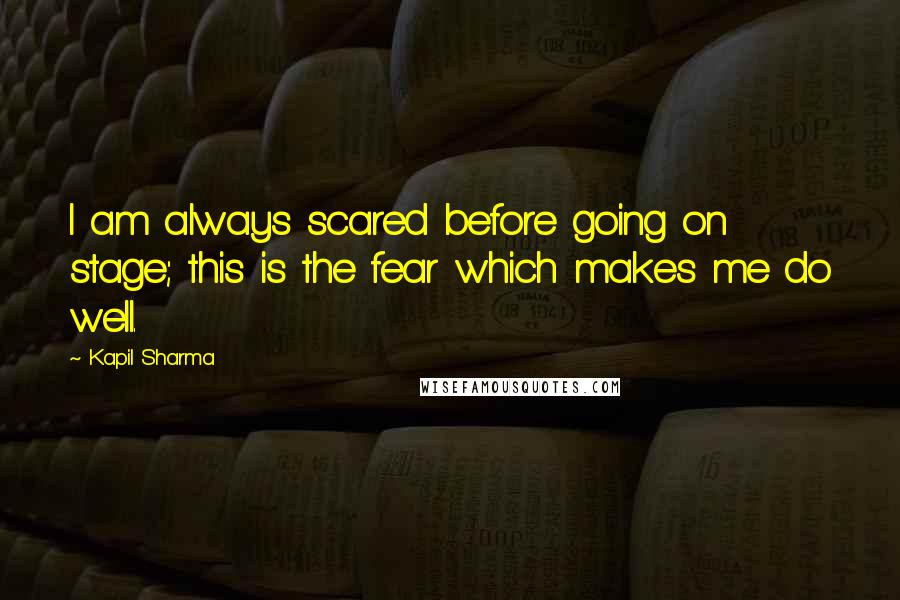 Kapil Sharma Quotes: I am always scared before going on stage; this is the fear which makes me do well.