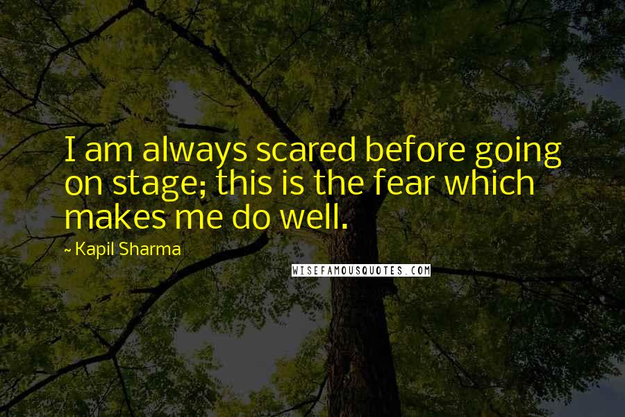 Kapil Sharma Quotes: I am always scared before going on stage; this is the fear which makes me do well.