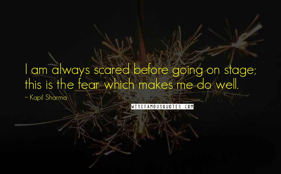 Kapil Sharma Quotes: I am always scared before going on stage; this is the fear which makes me do well.