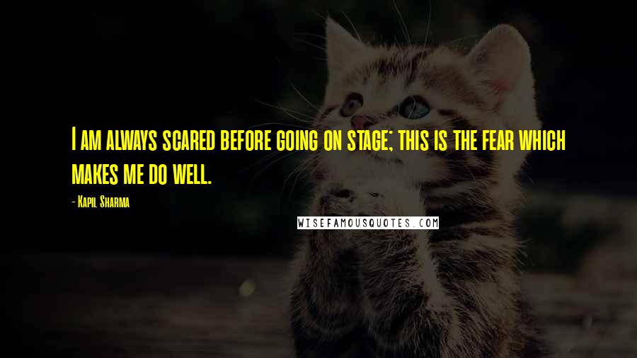 Kapil Sharma Quotes: I am always scared before going on stage; this is the fear which makes me do well.