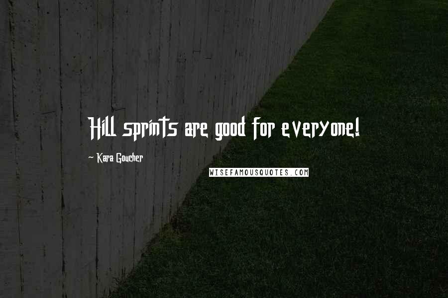 Kara Goucher Quotes: Hill sprints are good for everyone!