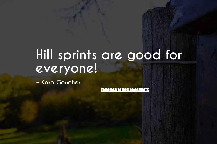 Kara Goucher Quotes: Hill sprints are good for everyone!