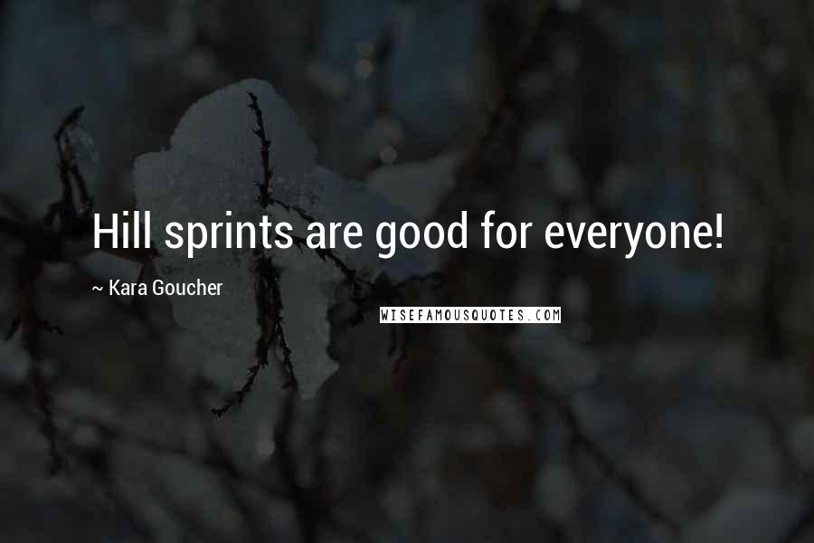 Kara Goucher Quotes: Hill sprints are good for everyone!