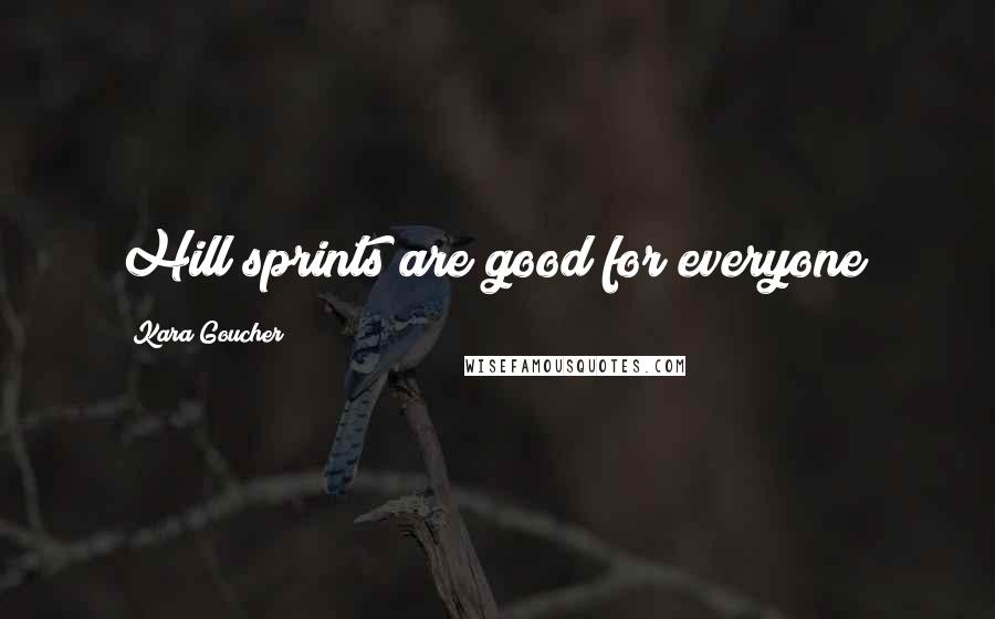 Kara Goucher Quotes: Hill sprints are good for everyone!