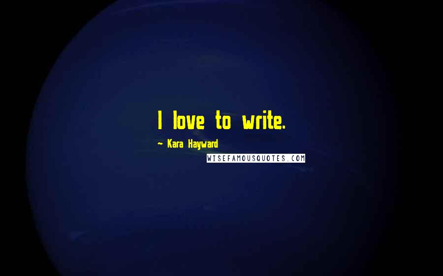 Kara Hayward Quotes: I love to write.