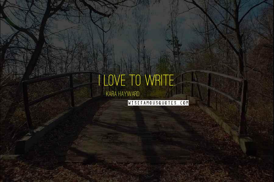 Kara Hayward Quotes: I love to write.