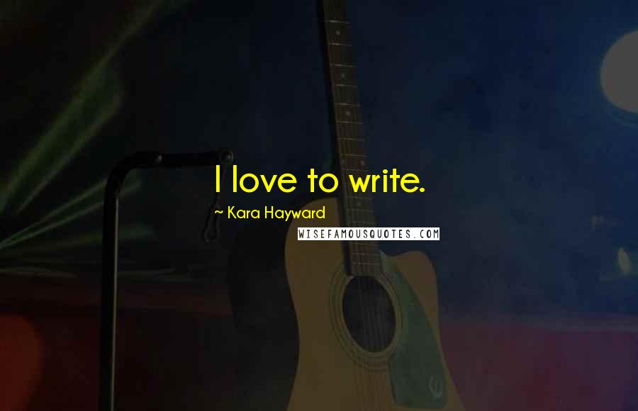 Kara Hayward Quotes: I love to write.