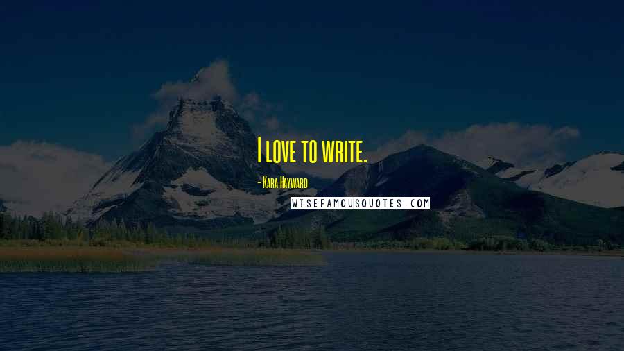 Kara Hayward Quotes: I love to write.