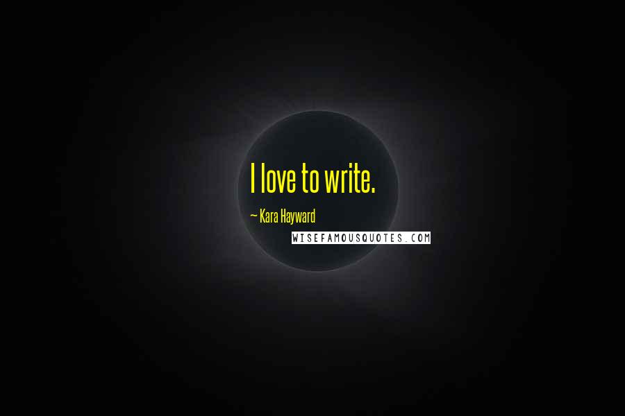 Kara Hayward Quotes: I love to write.