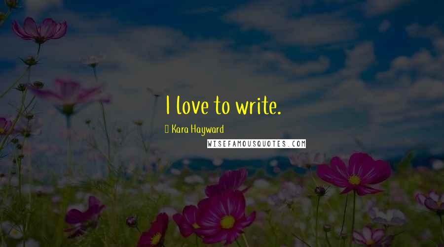 Kara Hayward Quotes: I love to write.