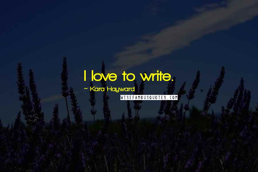 Kara Hayward Quotes: I love to write.