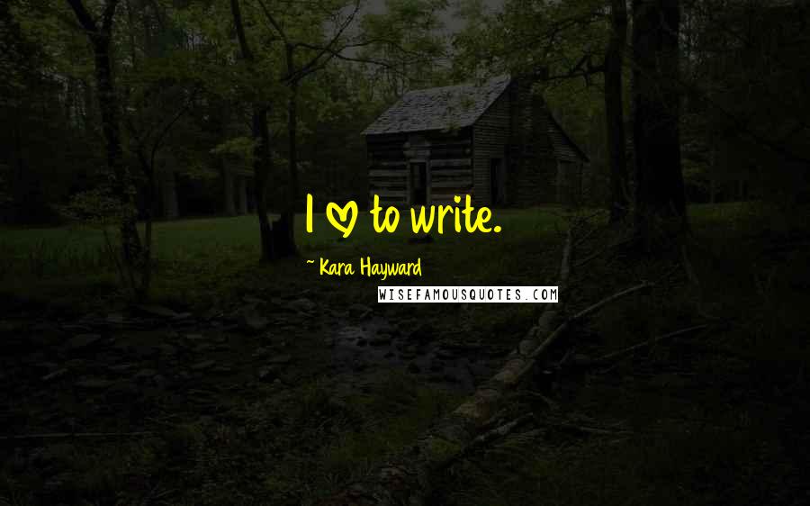 Kara Hayward Quotes: I love to write.