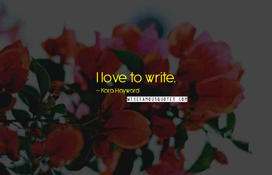 Kara Hayward Quotes: I love to write.