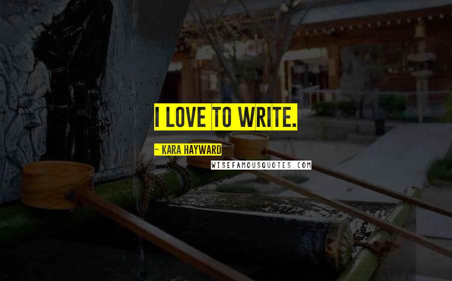 Kara Hayward Quotes: I love to write.