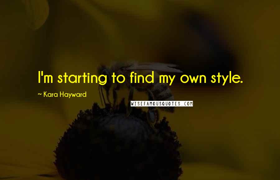 Kara Hayward Quotes: I'm starting to find my own style.