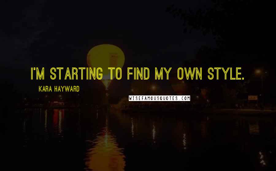 Kara Hayward Quotes: I'm starting to find my own style.