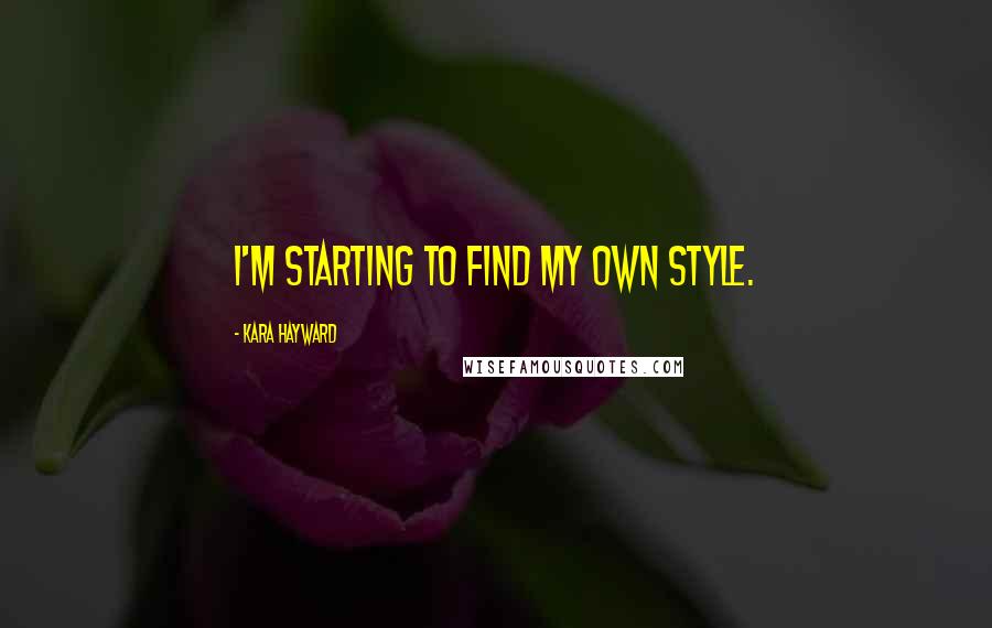 Kara Hayward Quotes: I'm starting to find my own style.